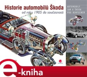 Historie automobilů Škoda. od roku 1905 do současnosti - Jiří Dufek, Jan Králík e-kniha