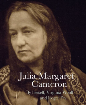 Julia Margaret Cameron - Julia Margaret Cameron, Virginia Woolf, Roger Fry