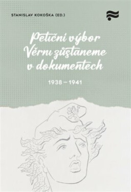 Petiční výbor Věrni zůstaneme v dokumentech. 1938 - 1945 - Stanislav Kokoška