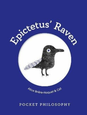 Pocket Philosophy: Epictetus´ Raven - Alice Briere-Haquet