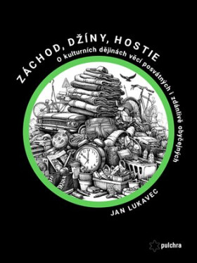 Záchod, džíny, hostie - O kulturních dějinách věcí posvátných i zdánlivě obyčejných - Jan Lukavec