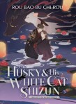 The Husky and His White Cat Shizun: Erha He Ta De Bai Mao Shizun: (Novel) Vol. Bao Bu Chi Rou Rou