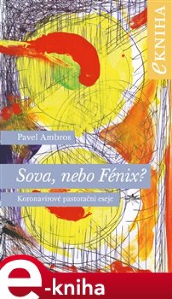 Sova, nebo Fénix?. Koronavirové pastorační eseje - Pavel Ambros e-kniha