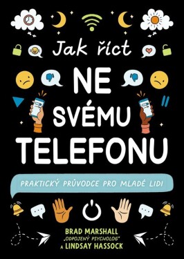 Jak říct ne svému telefonu - Praktický průvodce pro mladé lidi - Brad Marshall