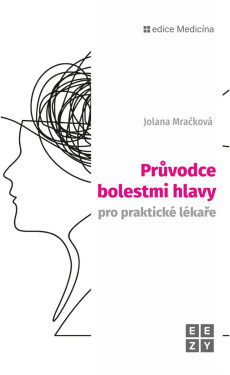 Průvodce bolestmi hlavy pro praktické lékaře - Jolana Mračková