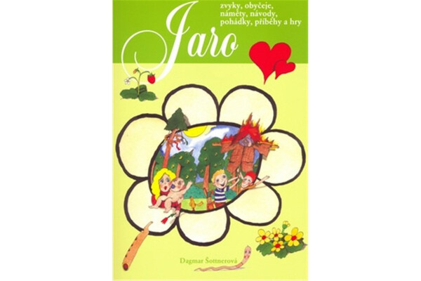 Jaro - Zvyky, obyčeje, náměty, návody, pohádky, příběhy a hry - Dagmar Šottnerová