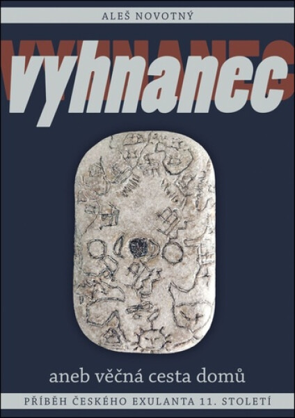 Vyhnanec aneb věčná cesta domů - Příběh českého exulanta 11. století - Aleš Novotný