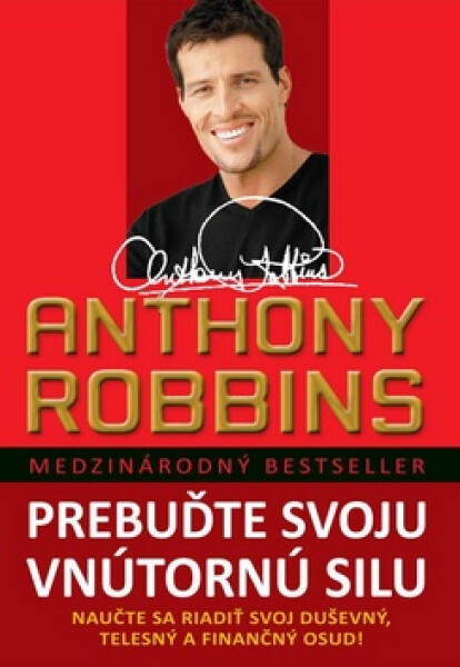 Prebuďte svoju vnútornú silu - Nauče sa riadiť svoj duševný, telesný a finančný osud! - Anthony Robbins