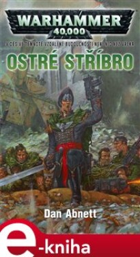 Ostré stříbro. Warhammer 40 000 - Gauntovi duchové 6. - Dan Abnett e-kniha