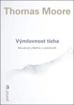 Výmluvnost ticha - Moudrost příběhů o prázdnotě - Thomas Moore