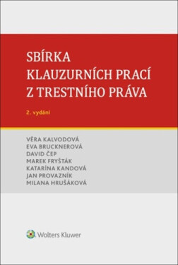 Sbírka klauzurních prací z trestního práva - Milana Hrušáková, Věra Kalvodová, Eva Brucknerová, Marek Fryšták, Jan Provazník, David Čep, Katarína Kand