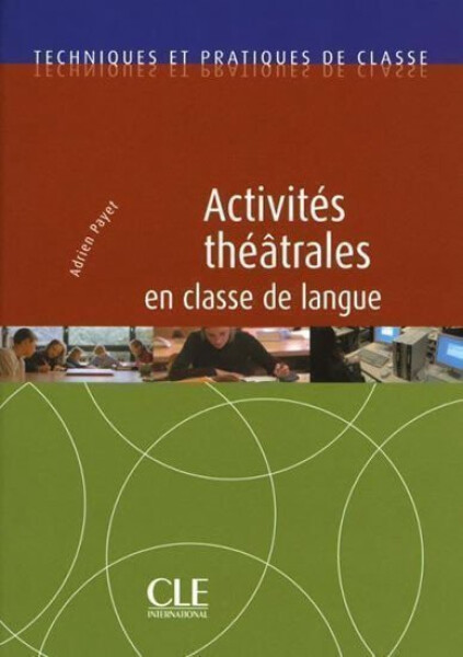 Activités théâtrales en classe de langue - Techniques et pratiques de classe - Livre - Adrien Payet