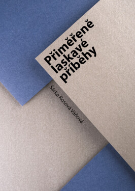 Přiměřeně laskavé příběhy - Šárka Rosová Váňová