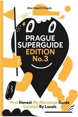 Prague Superguide Edition No. 3: First Honest No-Nonsense Guide Curated By Locals - Miroslav Valeš