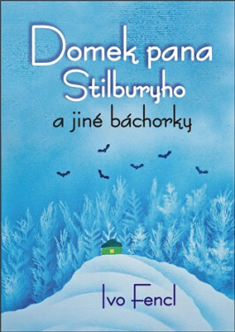 Domek pana Stilburyho a jiné báchorky - Ivo Fencl