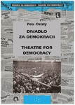 Divadlo za demokracii Theatre for Democracy Petr Oslzlý