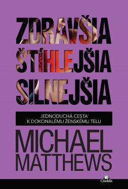 Zdravšia, štíhlejšia, silnejšia - Michael Matthews
