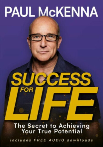 Success For Life: The Secret to Achieving Your True Potential Paul McKenna