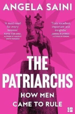 The Patriarchs: How Men Came to Rule - Angela Sainiová