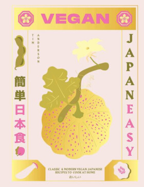 Vegan JapanEasy: Classic & modern vegan Japanese recipes to cook at home - Tim Anderson