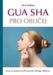 Gua sha pro obličej - Krok za krokem k přirozenému liftingu obličeje - Clive Witham