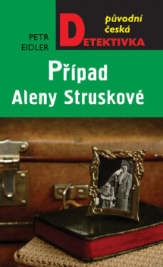 Případ Aleny Struskové - Petr Eidler - e-kniha