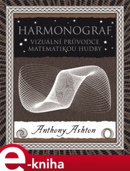 Harmonograf. Vizuální průvodce matematikou hudby - Anthony Ashton e-kniha