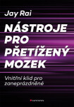 Nástroje pro přetížený mozek - Vnitřní klid pro zaneprázdněné - Jay Rai