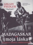 Madagaskar – moja láska - Arkady Fiedler