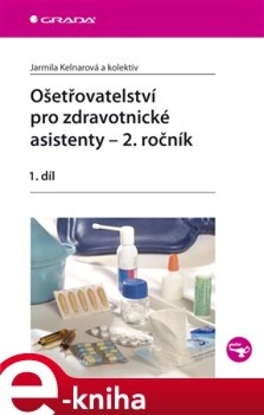 Ošetřovatelství pro zdravotnické asistenty – 2. ročník. 1. díl - Jarmila Kelnarová e-kniha