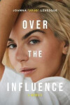 Over the Influence: A Memoir - Joanna JoJo Levesque