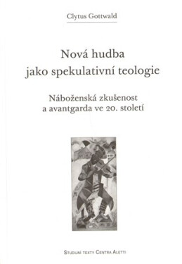 Nová hudba jako spekulativní teologie Clytus Gottwald