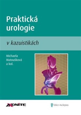 Praktická urologie v kazuistikách - Michaela Matoušková, kol.