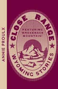 Close Range: Wyoming Stories (Collins Modern Classics) - Annie Proulx