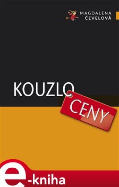 Kouzlo ceny. Průvodce cenotvorbou pro podnikatele ve službách - Magdalena Čevelová e-kniha