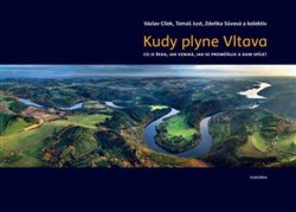 Kudy plyne Vltava. Co je řeka, jak vzniká, jak se proměňuje a kam spěje? - Václav Cílek; Zdeňka Sůvová; Tomáš Just