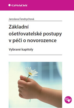 Základní ošetřovatelské postupy v péči o novorozence - Jaroslava Fendrychová