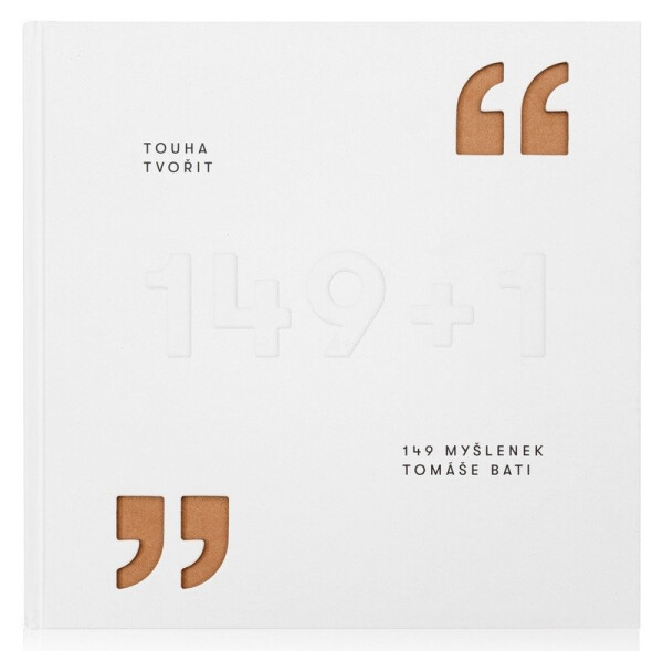 Touha tvořit - 149 myšlenek Tomáše Bati - Gabriela Končitíková