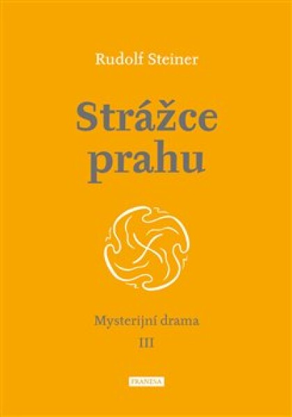 Strážce prahu - Mysterijní drama III - Rudolf Steiner