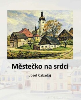 Městečko na srdci - Josef Cabadaj - e-kniha