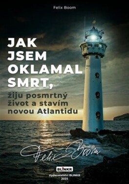 Jak jsem oklamal smrt, žiju posmrtný život a stavím novou Atlantidu