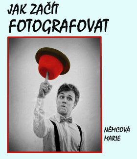 Jak začít fotografovat - Marie Němcová