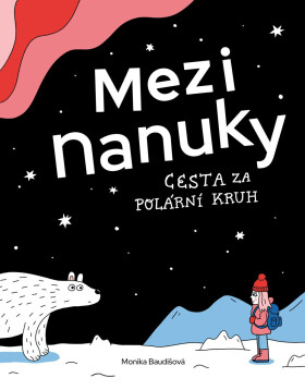 Mezi nanuky - Cesta za polární kruh - Monika Baudišová