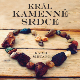 Král Kamenné srdce - Karel Šiktanc - audiokniha