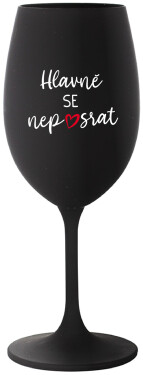 HLAVNĚ SE NEPOSRAT černá sklenice na víno 350 ml