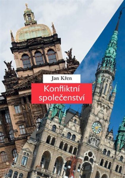 Konfliktní společenství - Češi a Němci 1780-1918 - Jan Křen