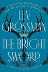 The Bright Sword: A Novel of King Arthur - Lev Grossman