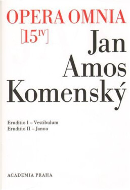 Opera omnia 15/IV - Eruditionis scholasticae pars prima, Vestibulum a Eruditionis scholasticae pars II Janua - Jan Ámos Komenský