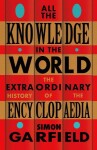 All the Knowledge in the World: The Extraordinary History of the Encyclopaedia - Simon Garfield