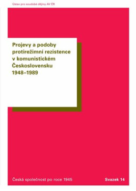 Projevy a podoby protirežimní rezistence v komunistickém Československu 1948–1989 - Oldřich Tůma